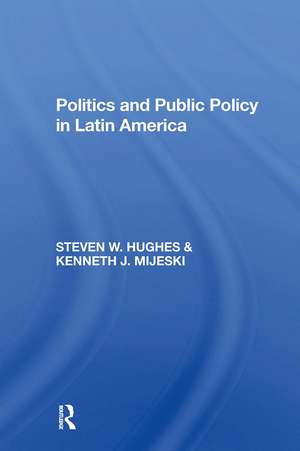 Politics And Public Policy In Latin America de Steven W Hughes