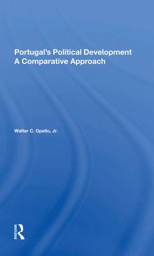 Portugal's Political Development: A Comparative Approach de Walter C Opello Jr