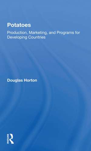 Potatoes: Production, Marketing, And Programs For Developing Countries de Douglas Horton