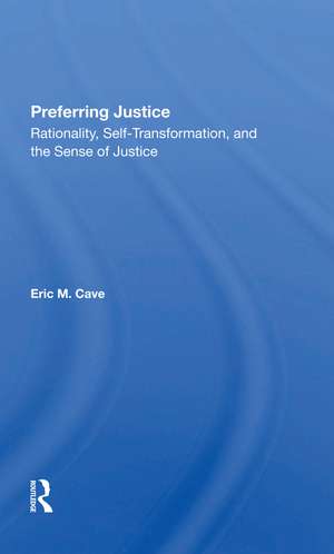 Preferring Justice: Rationality, Selftransformation, And The Sense Of Justice de Eric Cave