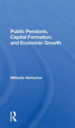 Public Pensions, Capital Formation, And Economic Growth de Miltiadis Nektarios