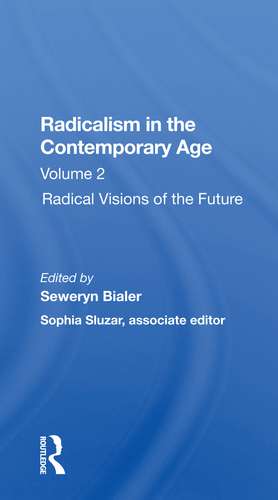 Radicalism In The Contemporary Age, Volume 2: Radical Visions Of The Future de Seweryn Bialer