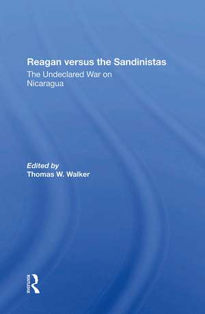 Reagan Versus The Sandinistas: The Undeclared War On Nicaragua de Thomas W. Walker