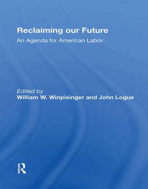 Reclaiming Our Future: An Agenda For American Labor de William W Winpisinger