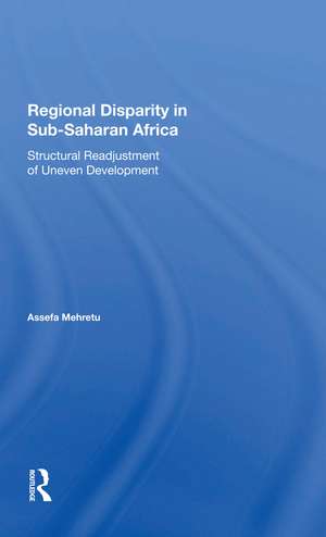 Regional Disparity In Subsaharan Africa: Structural Readjustment Of Uneven Development de Assefa Mehretu