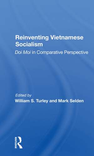 Reinventing Vietnamese Socialism: Doi Moi In Comparative Perspective de William S. Turley