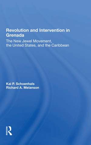 Revolution And Intervention In Grenada: The New Jewel Movement, The United States, And The Caribbean de Kai Schoenhals