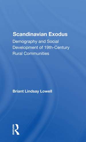 Scandinavian Exodus: Demography And Social Development Of 19th Century Rural Communities de Briant Lindsay Lowell