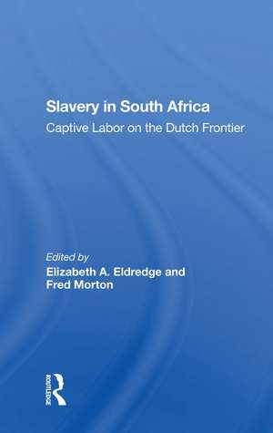 Slavery In South Africa: Captive Labor On The Dutch Frontier de Elizabeth Eldredge