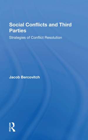 Social Conflicts And Third Parties: Strategies Of Conflict Resolution de Jacob Bercovitch