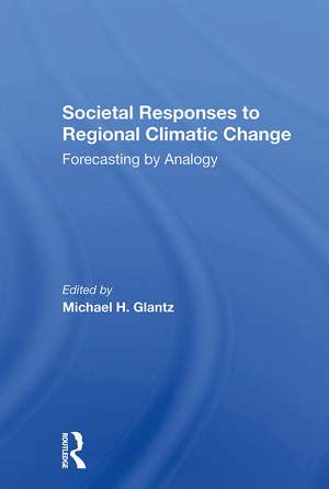 Societal Responses To Regional Climatic Change: Forecasting By Analogy de Michael H Glantz