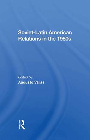 Sovietlatin American Relations In The 1980s de Augusto Varas