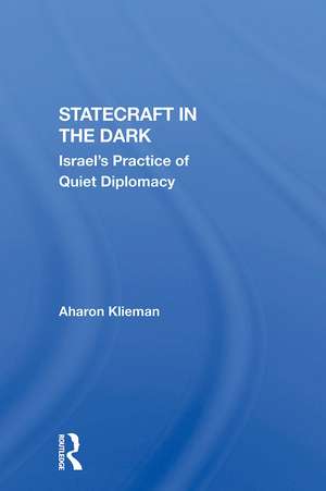 Statecraft In The Dark: Israel's Practice Of Quiet Diplomacy de Aharon Klieman