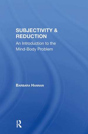 Subjectivity And Reduction: An Introduction To The Mindbody Problem de Barbara Hannan