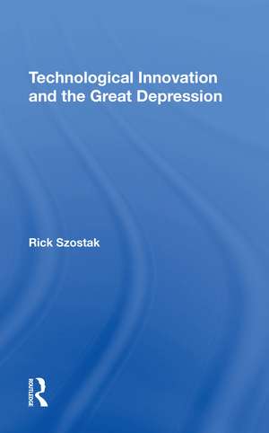 Technological Innovation And The Great Depression de Rick Szostak