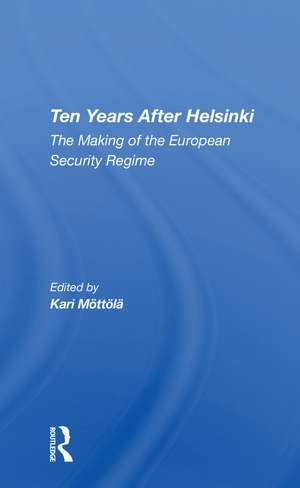 Ten Years After Helsinki: The Making Of The European Security Regime de Kari Mottola