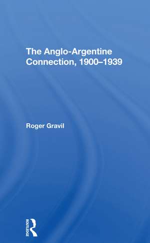 The Anglo-argentine Connection, 1900-1939 de Roger Gravil