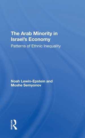 The Arab Minority In Israel's Economy: Patterns Of Ethnic Inequality de Noah Lewin-epstein