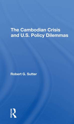 The Cambodian Crisis And U.s. Policy Dilemmas de Robert G. Sutter