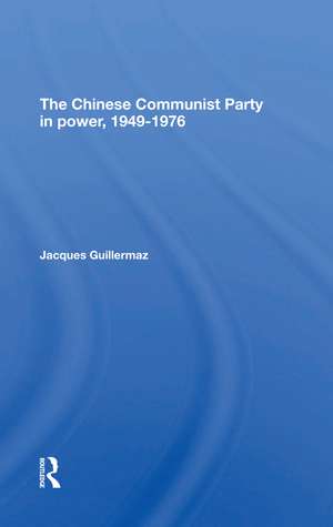 The Chinese Communist Party In Power, 19491976 de Jacques Guillermaz