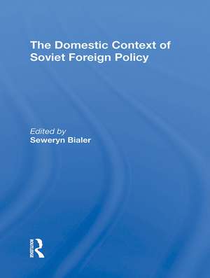 The Domestic Context Of Soviet Foreign Policy de Seweryn Bialer