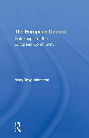 The European Council: Gatekeeper Of The European Community de Mary Johnston