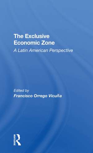 The Exclusive Economic Zone: A Latin American Perspective de Francisco Orrego Vicuna