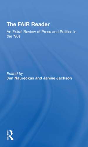 The Fair Reader: An Extra! Review Of Press And Politics In The '90s de Jim Naureckas
