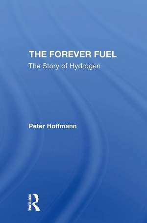 The Forever Fuel: The Story Of Hydrogen de Peter Hoffmann