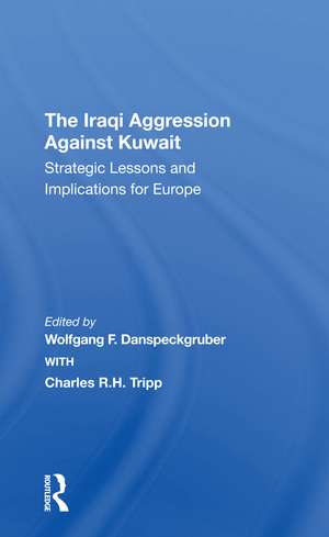 The Iraqi Aggression Against Kuwait: Strategic Lessons And Implications For Europe de Wolfgang F. Danspeckgruber