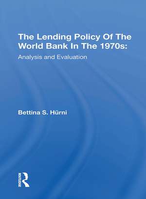 The Lending Policy Of The World Bank In The 1970s: Analysis And Evaluation de Bettina S. Hurni