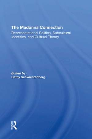 The Madonna Connection: Representational Politics, Subcultural Identities, And Cultural Theory de Ramona Liera Schwichtenberg