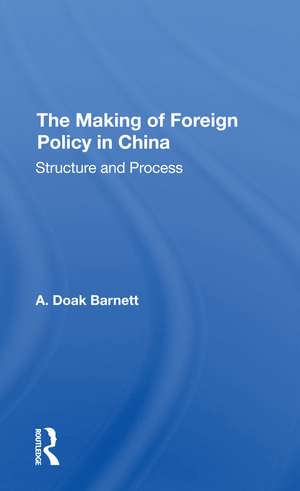 The Making Of Foreign Policy In China: Structure And Process de A. Doak Barnett