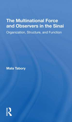 The Multinational Force And Observers In The Sinai: Organization, Structure, And Function de Mala Tabory