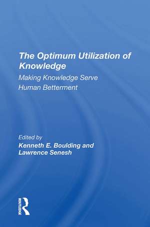 The Optimum Utilization Of Knowledge: Making Knowledge Serve Human Betterment de Kenneth E. Boulding