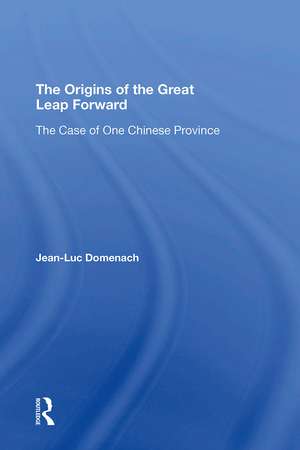 The Origins Of The Great Leap Forward: The Case Of One Chinese Province de Jean-luc Domenach