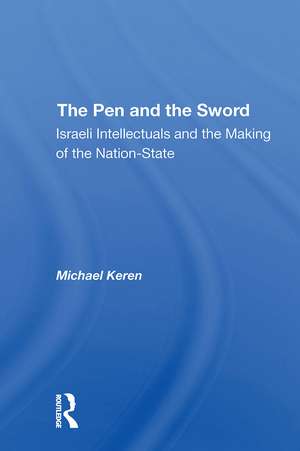 The Pen And The Sword: Israeli Intellectuals And The Making Of The Nationstate de Michael Keren