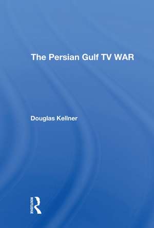 The Persian Gulf Tv War de Douglas Kellner