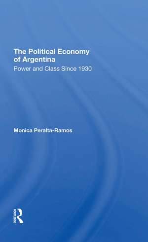 The Political Economy Of Argentina: Power And Class Since 1930 de Monica Peralta-ramos