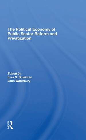 The Political Economy Of Public Sector Reform And Privatization de Ezra Suleiman