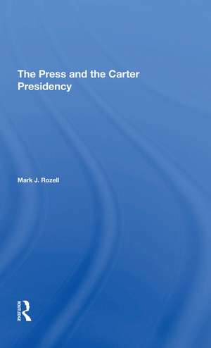 The Press And The Carter Presidency de Mark J Rozell