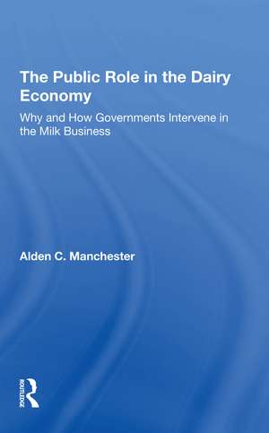 The Public Role In The Dairy Economy: Why And How Governments Intervene In The Milk Business de Alden C Manchester