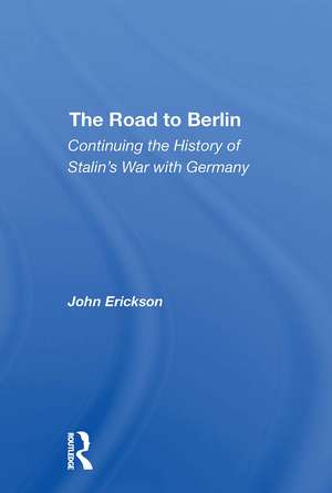 The Road To Berlin: Continuing The History Of Stalin's War With Germany de John Erickson