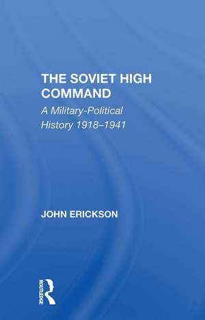 The Soviet High Command: A Militarypolitical History 19181941 de John Erickson