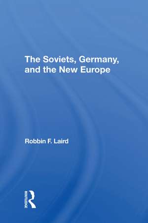 The Soviets, Germany, And The New Europe de Robbin F Laird