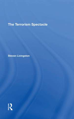 The Terrorism Spectacle de Steven Livingston