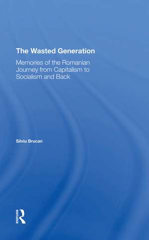 The Wasted Generation: Memoirs Of The Romanian Journey From Capitalism To Socialism And Back de Silviu Brucan