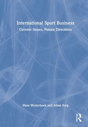 International Sport Business: Current Issues, Future Directions de Hans Westerbeek