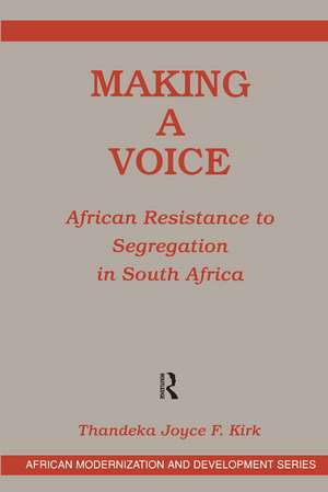 Making A Voice: African Resistance To Segregation In South Africa de Joyce F Kirk