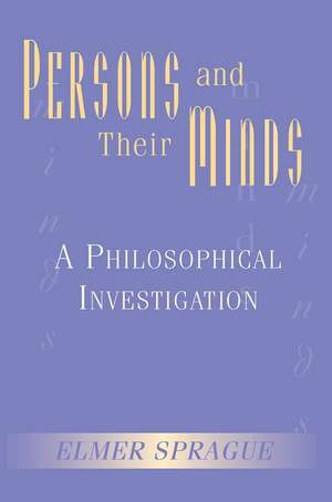 Persons And Their Minds: A Philosophical Investigation de Elmer Sprague